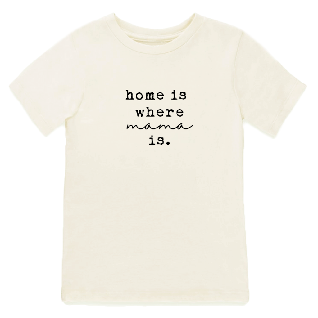 Home is Where Mama Is - Organic Tee